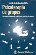 PSICOTERAPIA DE GRUPOS. TEORIA Y TECNICA A PARTIR DE DIFERENTES E