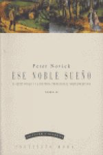 ESE NOBLE SUEÑO T.II LA OBJETIVIDAD Y LA HISTORIA