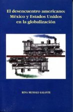 EL DESENCUENTRO AMERICANO: MEXICO Y ESTADOS UNIDOS EN LA GLOBALIZACION