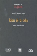 RAICES DE LA CEIBA LITERATURA INDIGENA DE CHIAPAS