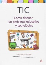 TIC. COMO DISEÑAR UN AMBIENTE EDUCATIVO Y TECNOLOGICO
