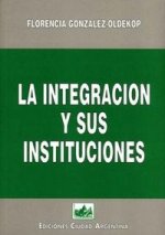 INTEGRACION Y SUS INSTITUCIONES, LA
