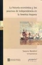 LA HISTORIA ECONOMICA Y LOS PROCESOS DE INDEPENDENCIA EN LA AMERICA HISPANA