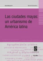 LAS CIUDADES MAYAS:UN URBANISMO DE AMERICA LATINA
