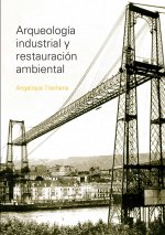 ARQUEOLOGIA INDUSTRIAL Y RESTAURACION AMBIENTAL