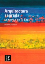 ARQUITECTURA SAGRADA. UN TIEMPO SIN TIEMPO