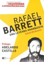 RAFAEL BARRETT UNA LEYENDA ANARQUISTA