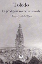 TOLEDO: LA PRODIGIOSA VOZ DE SU LLAMADA