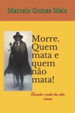 Morre. Quem mata e quem nao mata!