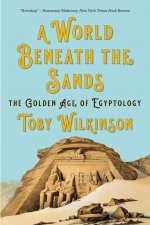 World Beneath the Sands - The Golden Age of Egyptology