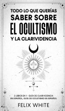 Todo lo que Querias Saber Sobre el Ocultismo y la Clarividencia