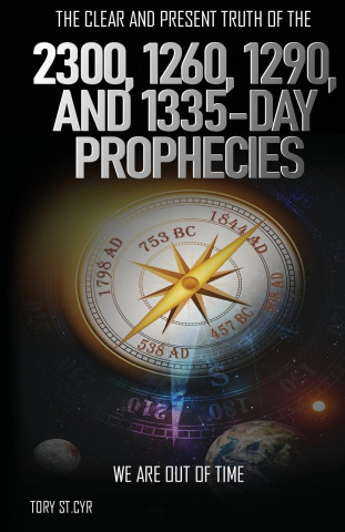 Clear and Present Truth of the 2300, 1260, 1290, and 1335-Day Prophecies