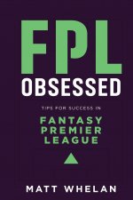 FPL Obsessed: Tips for Success in Fantasy Premier League