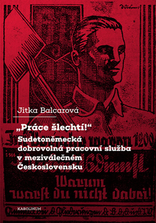 "Práce šlechtí" Sudetoněmecká dobrovolná pracovní služba v meziválečném Československu