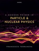 Modern Primer in Particle and Nuclear Physics