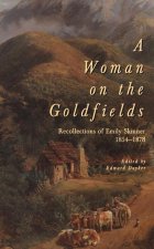 A Woman on the Goldfields: Recollections of Emily Skinner 1854-1878