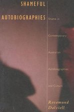 Shameful Autobiographies: Shame in Contemporary Australian Autobiographies and Culture