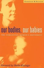 Our Bodies Our Babies: The Forgotten Women's Movement