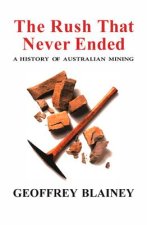 The Rush That Never Ended: A History of Australian Mining