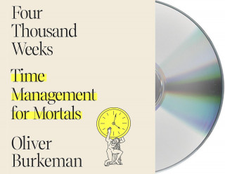 Four Thousand Weeks: Time Management for Mortals