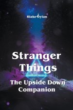 Stranger Things - The Upside Down Companion