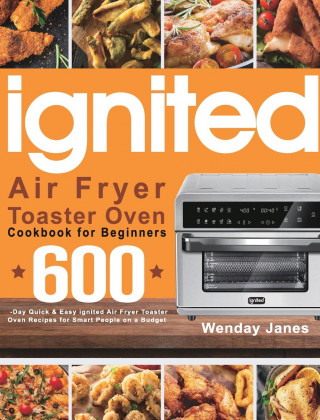 ignited Air Fryer Toaster Oven Cookbook for Beginners