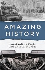 Amazing History: Fascinating Facts and Untold Stories