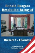 Ronald Reagan: revolution betrayed
