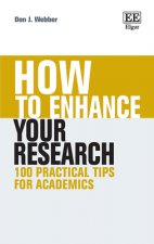 How to Enhance Your Research – 100 Practical Tips for Academics