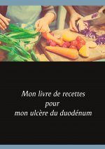 Mon livre de recettes pour mon ulc?re du duodénum