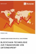 Blockchain-Technologie zur Finanzierung von Unternehmen? Chancen und Risiken von Initial Coin Offering