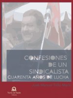 Confesiones de un sindicalista. Cuarenta años de lucha