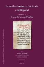From the Greeks to the Arabs and Beyond: Volume I: Graeco-Syriaca and Arabica