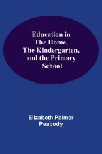 Education In The Home, The Kindergarten, And The Primary School