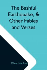 Bashful Earthquake, & Other Fables And Verses