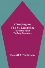 Camping On The St. Lawrence; Or, On The Trail Of The Early Discoverers