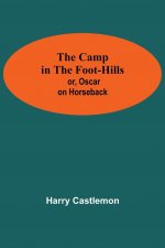 Camp In The Foot-Hills; Or, Oscar On Horseback