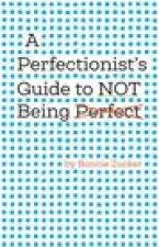 Perfectionist's Guide to Not Being Perfect