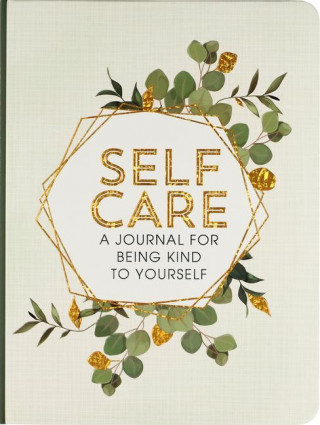 Self Care: A Journal for Being Kind to Yourself