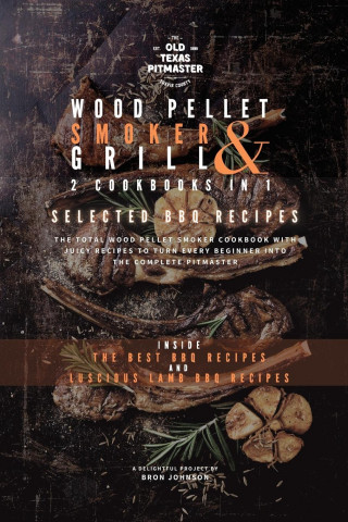 Wood Pellet Smoker and Grill 2 Cookbooks in 1 (The Old Texas Pitmaster)(Puha kötésű)