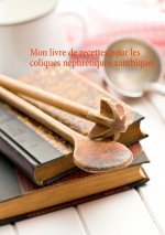 Mon livre de recettes pour les coliques nephretiques xanthiques