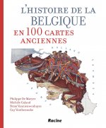 L'histoire de la Belgique en 100 cartes anciennes