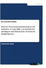 Robotic Prozessautomatisierung in der Industrie 4.0 mit Hilfe von künstlicher Intelligenz und Blockchain. Technische Möglichkeiten