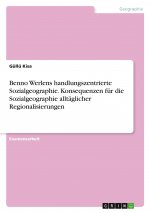 Benno Werlens handlungszentrierte Sozialgeographie. Konsequenzen für die Sozialgeographie alltäglicher Regionalisierungen