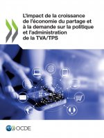L'Impact de la Croissance de l'Economie Du Partage Et A La Demande Sur La Politique Et l'Administration de la Tva/Tps