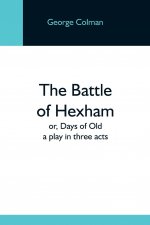 Battle Of Hexham; Or, Days Of Old