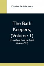 Bath Keepers, (Volume 1) (Novels Of Paul De Kock Volume Vii)