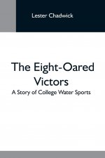Eight-Oared Victors; A Story Of College Water Sports