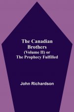 Canadian Brothers (Volume Ii) Or The Prophecy Fulfilled