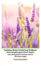 Tumbuhan Herbal Terbaik Yang Berkhasiat Untuk Menghilangkan Stres Dan Depresi Serta Meningkatkan Kesehatan Mental Edisi Bahasa Inggris Hardcover Versi
